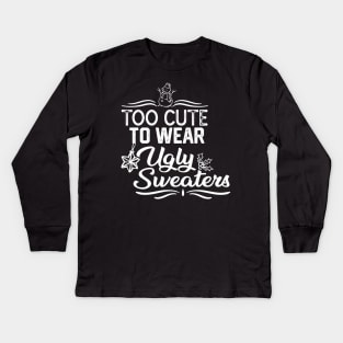 UGLY CHRISTMAS SWEATERS FUNNY GIFT IDEA- TOO CUTE TO WEAR UGLY SWEATERS-XMAS FUNNY SAYING Kids Long Sleeve T-Shirt